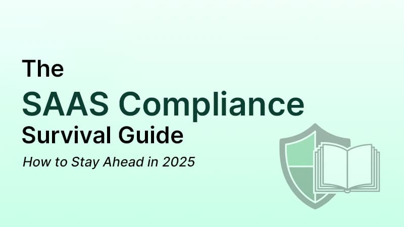 The SaaS Compliance Survival Guide: How to Stay Ahead in 2025